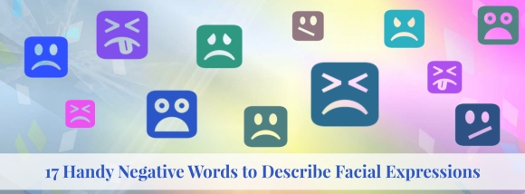 17 Handy Negative Words to Describe Facial Expressions by Dilyana Kyoseva (CatMint5 on wattpad)
